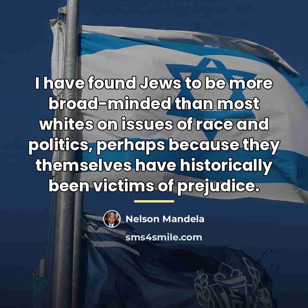 “I have found Jews to be more broad-minded than most…” quote by Nelson Mandela