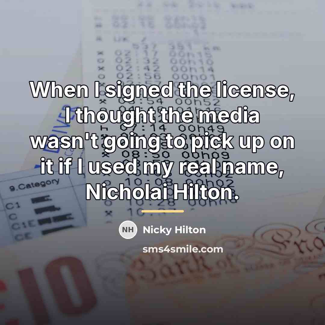 “When I signed the license, I thought the media wasn't…” quote by Nicky Hilton