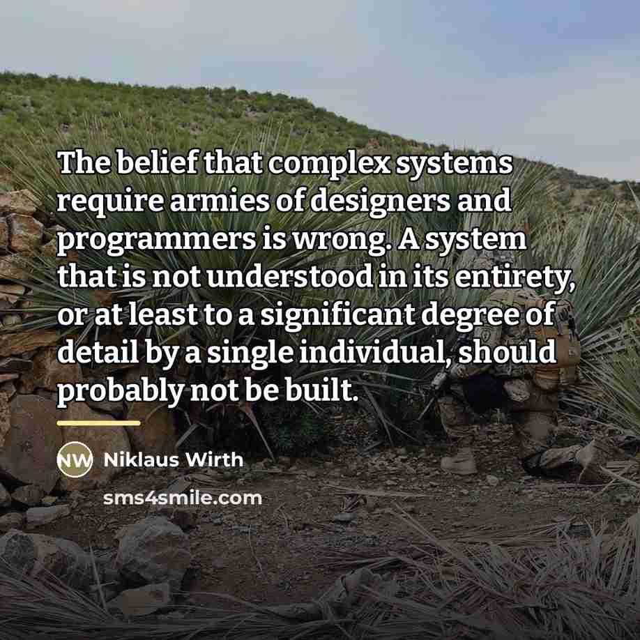 “The belief that complex systems require armies of designers and…” quote by Niklaus Wirth
