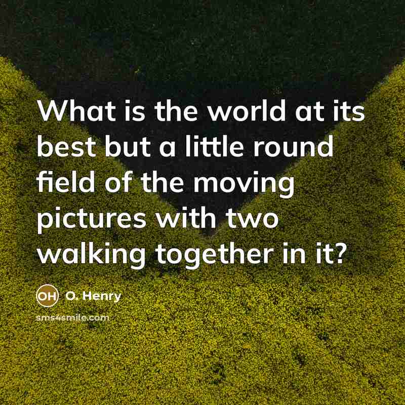 “What is the world at its best but a little…” quote by O. Henry