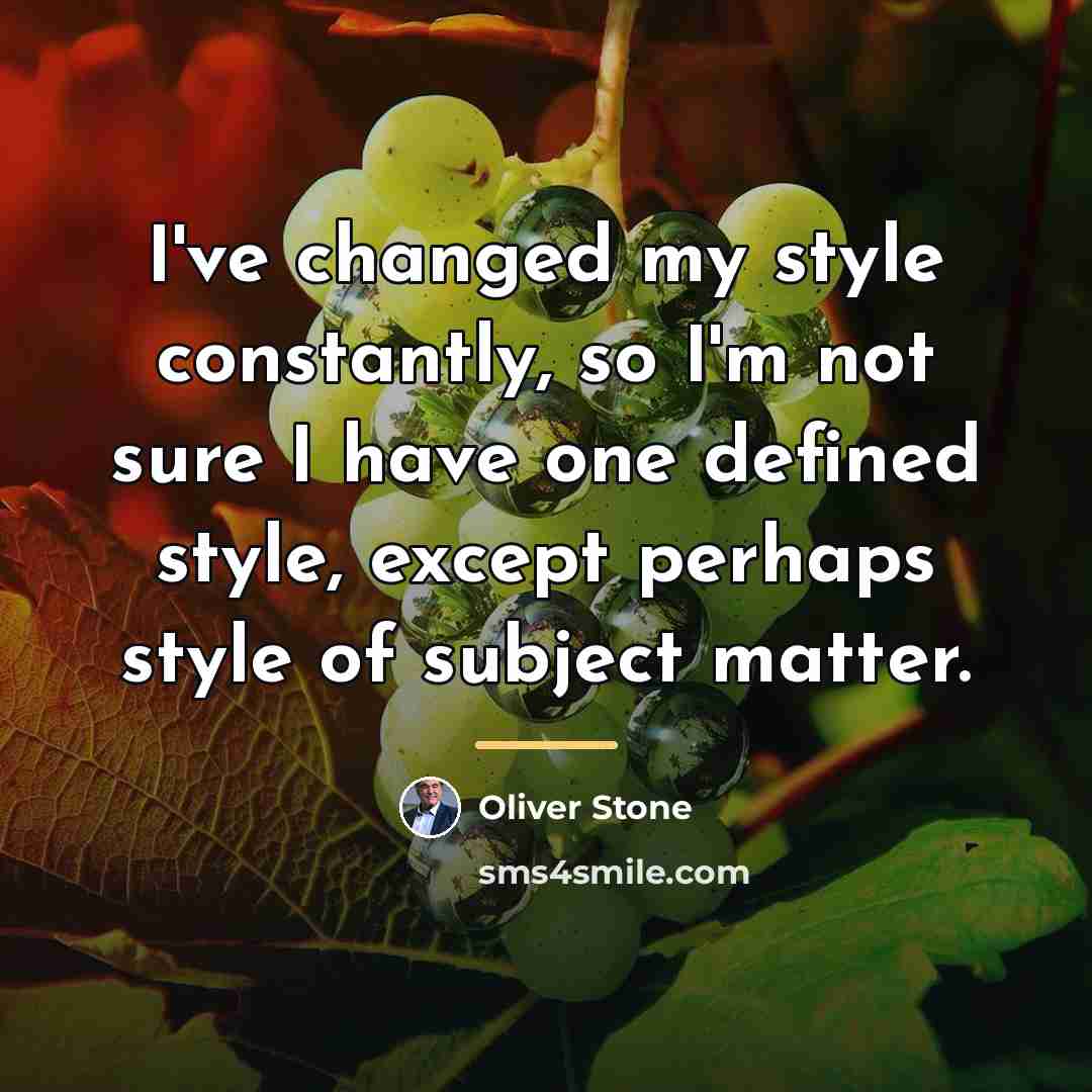 “I've changed my style constantly, so I'm not sure I…” quote by Oliver Stone