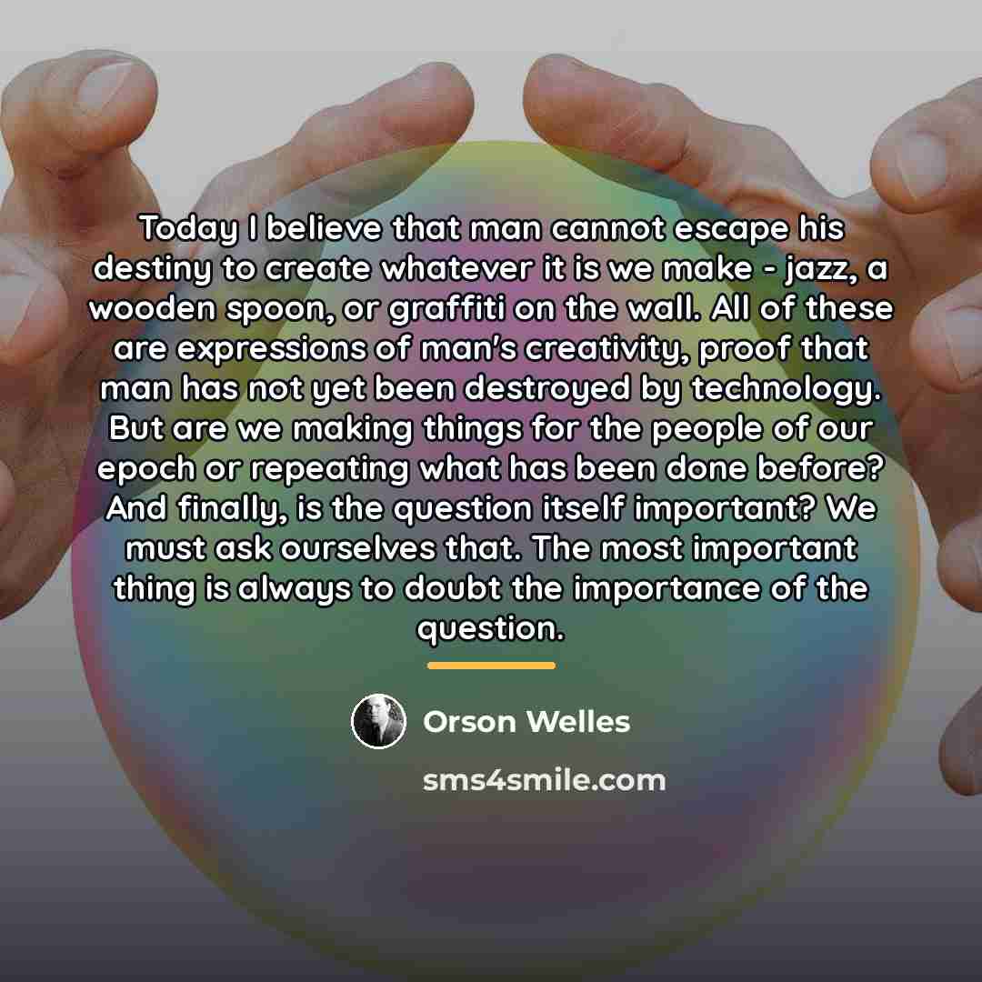 “Today I believe that man cannot escape his destiny to…” quote by Orson Welles