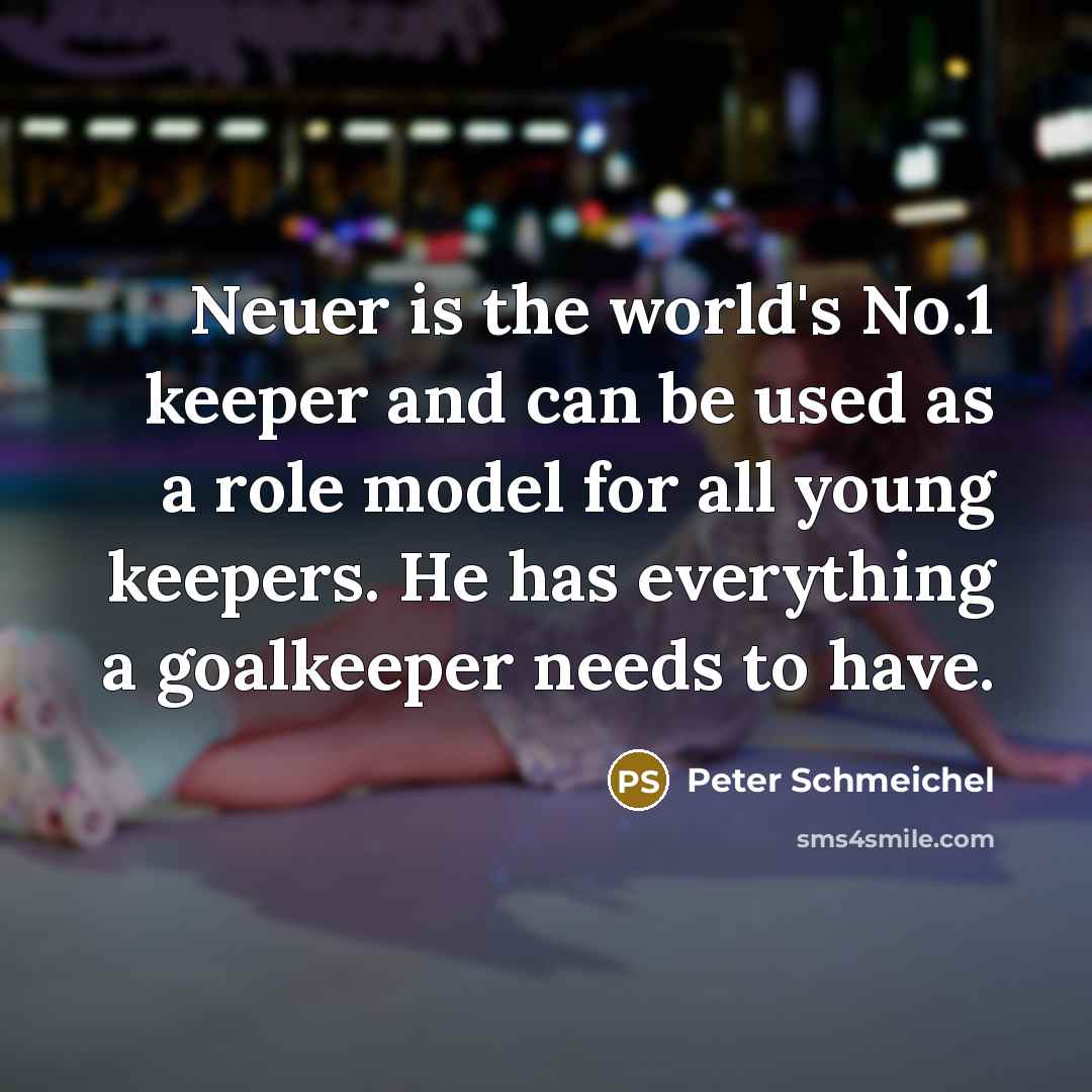 “Neuer is the world's No.1 keeper and can be used…” quote by Peter Schmeichel