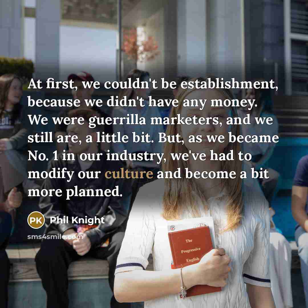 “At first, we couldn't be establishment, because we didn't have…” quote by Phil Knight