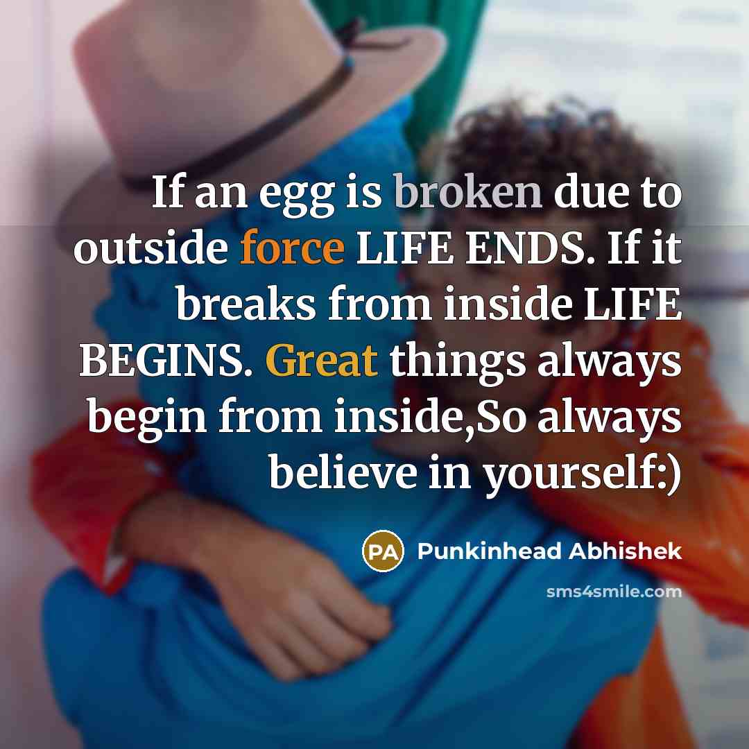 “If an egg is broken due to outside force LIFE…” quote by Punkinhead Abhishek