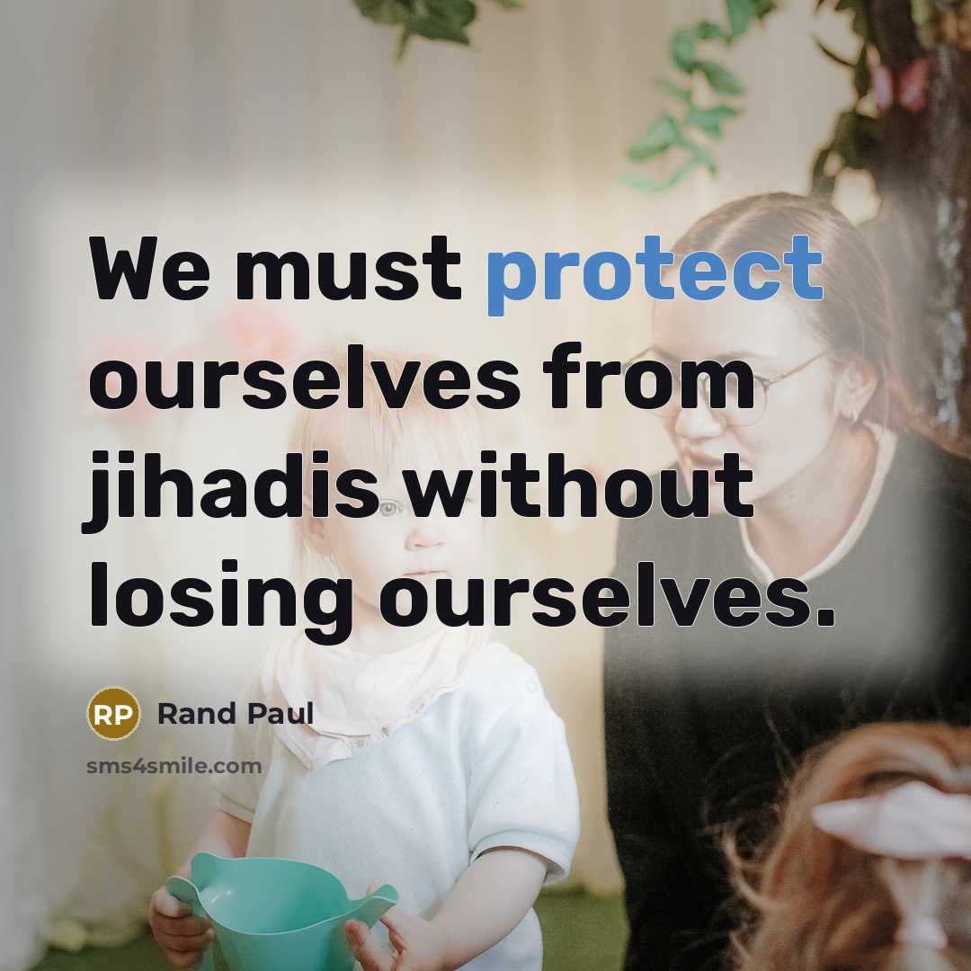 “We must protect ourselves from jihadis without losing ourselves.…” quote by Rand Paul