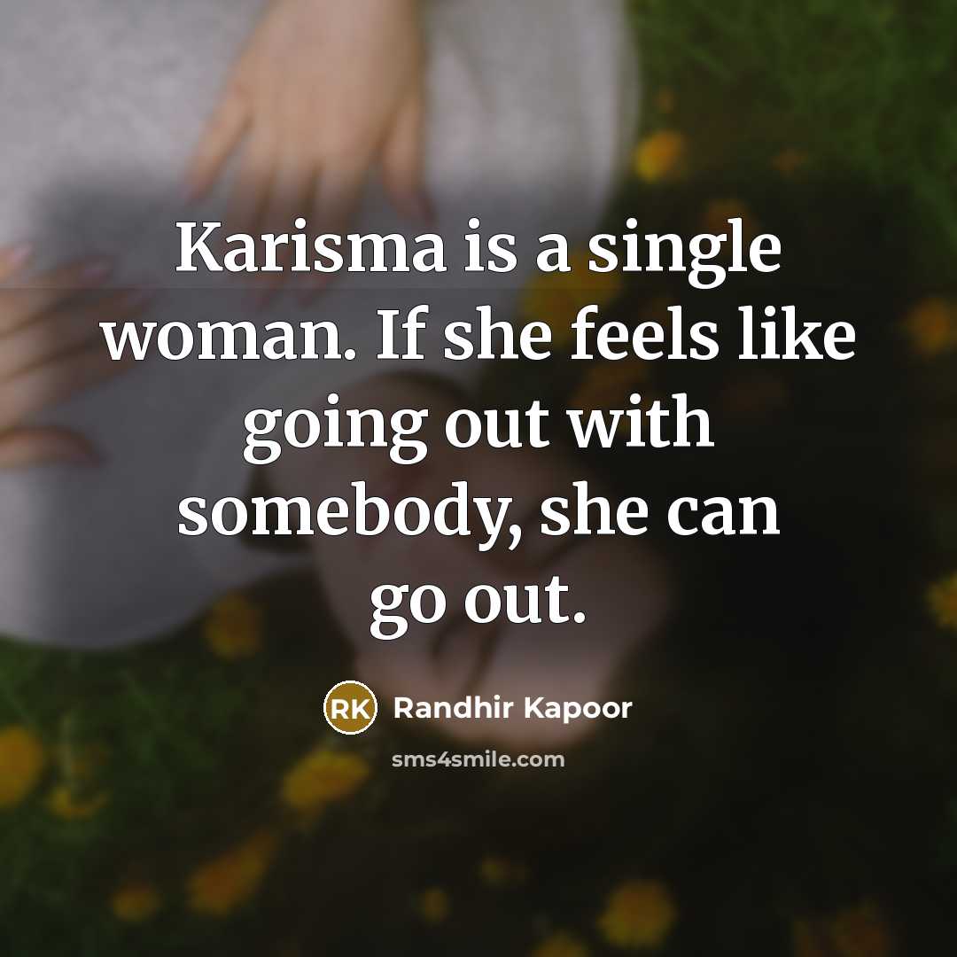 “Karisma is a single woman. If she feels like going…” quote by Randhir Kapoor