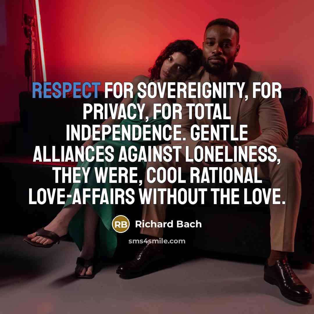 “Respect for sovereignity, for privacy, for total independence. Gentle alliances…” quote by Richard Bach