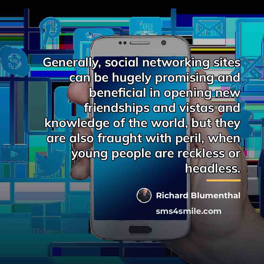 “Generally, social networking sites can be hugely promising and beneficial…” quote by Richard Blumenthal