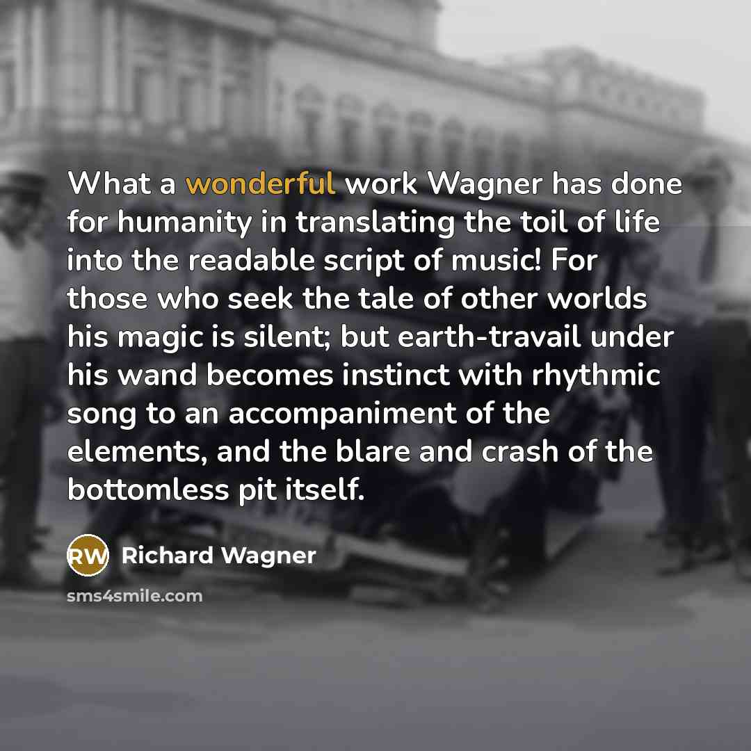 “What a wonderful work Wagner has done for humanity in…” quote by Richard Wagner