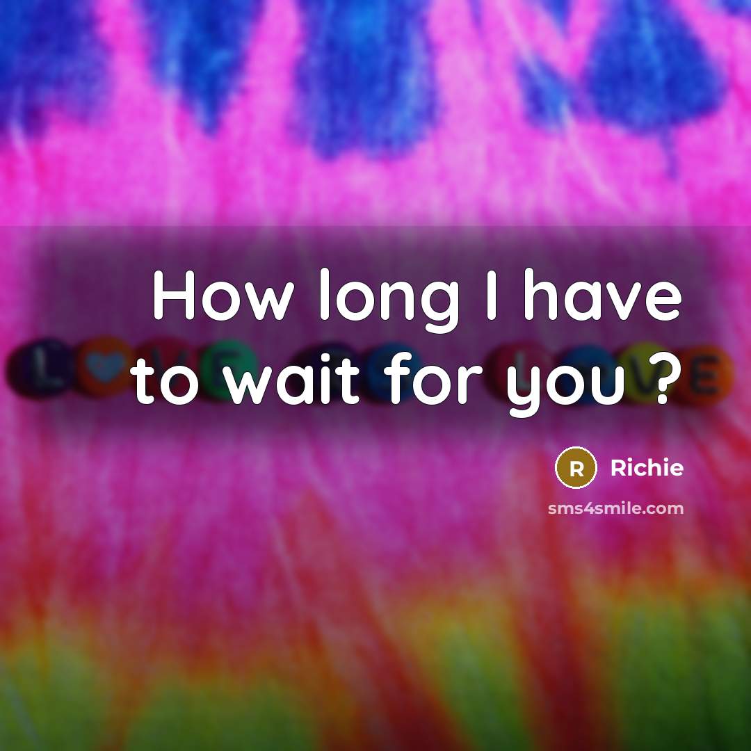 “How long I have to wait for you ?” quote by Richie