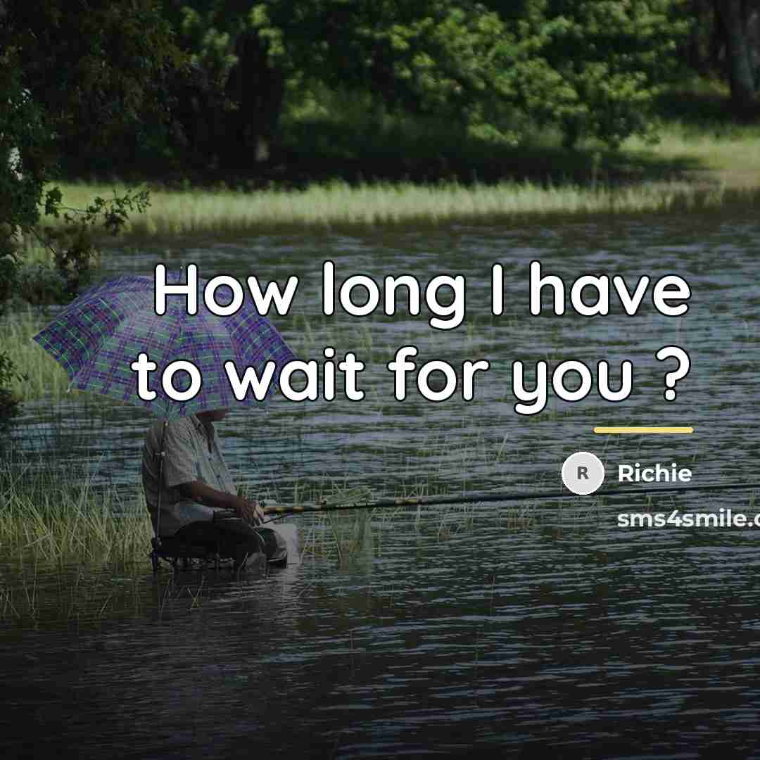 “How long I have to wait for you ?…” quote by Richie