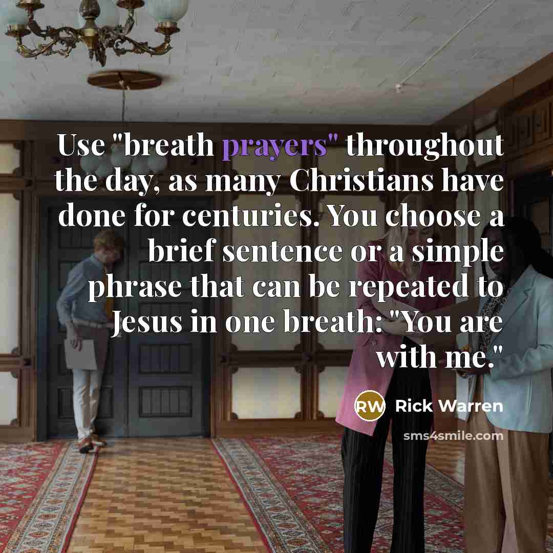 “Use "breath prayers" throughout the day, as many Christians have…” quote by Rick Warren
