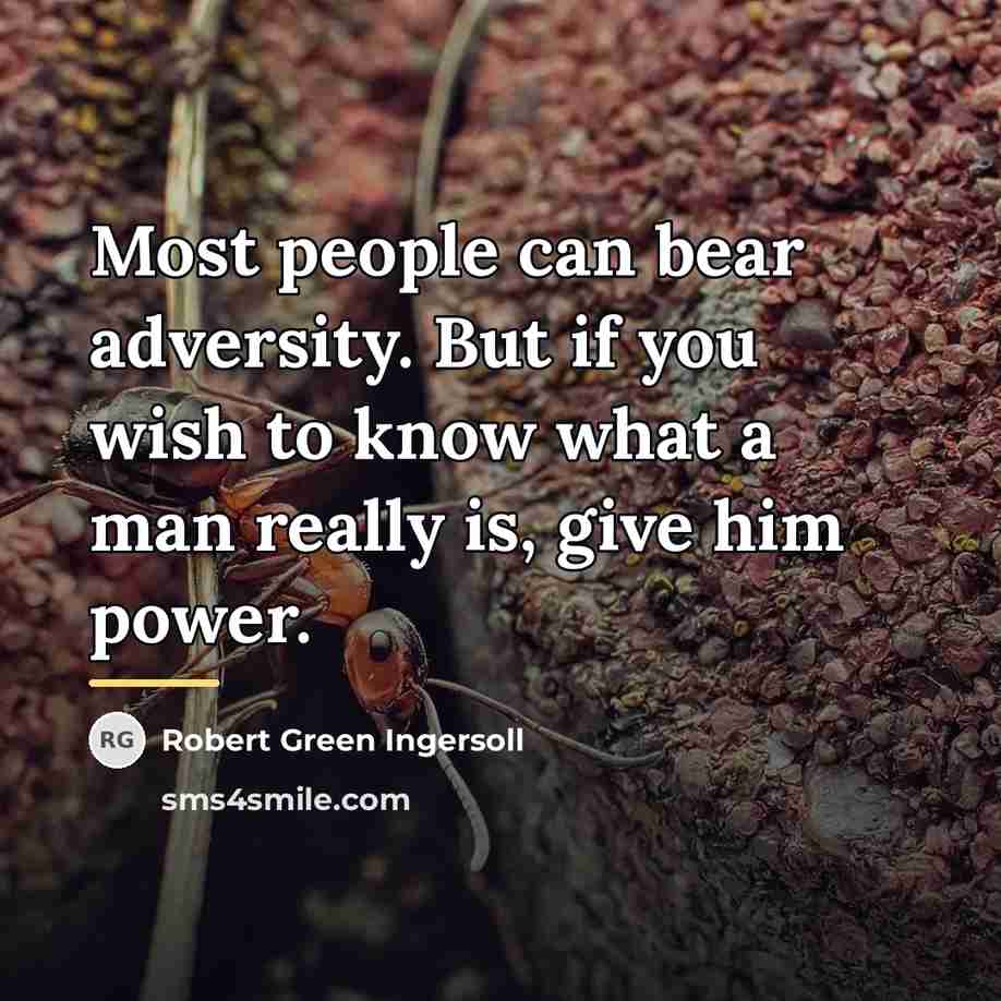 “Most people can bear adversity. But if you wish to…” quote by Robert Green Ingersoll