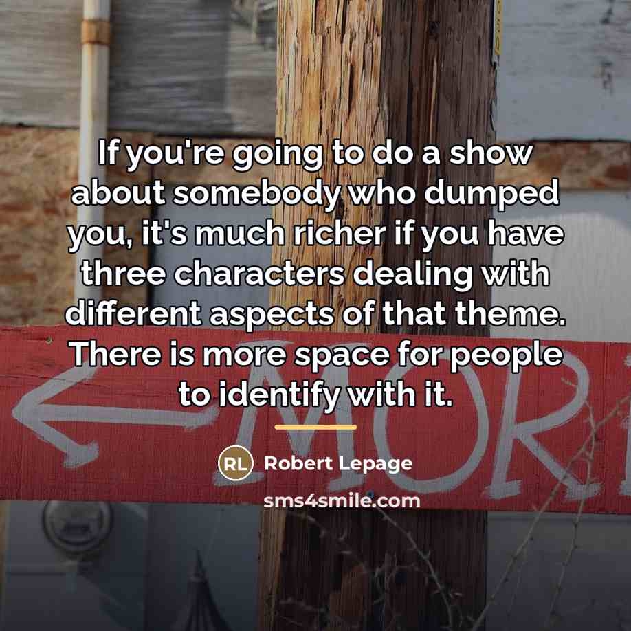 “If you're going to do a show about somebody who…” quote by Robert Lepage