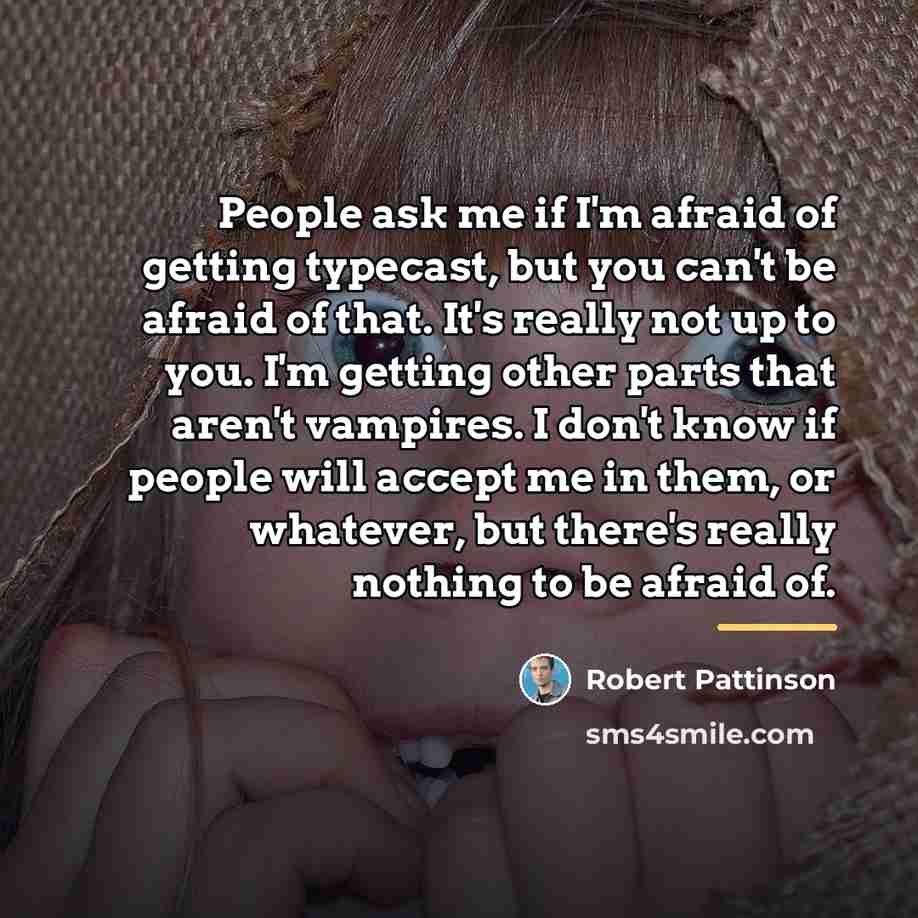 “People ask me if I'm afraid of getting typecast, but…” quote by Robert Pattinson