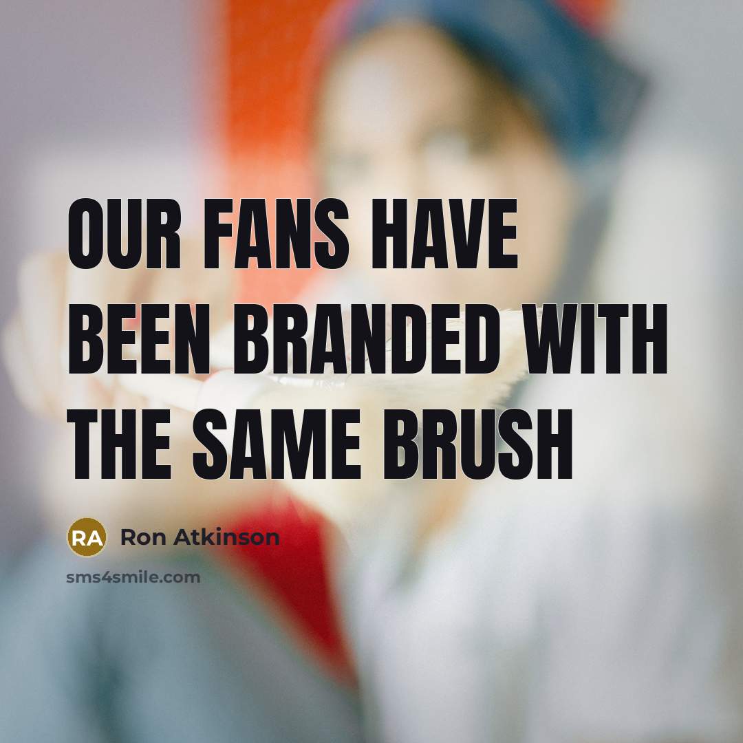 “Our fans have been branded with the same brush…” quote by Ron Atkinson