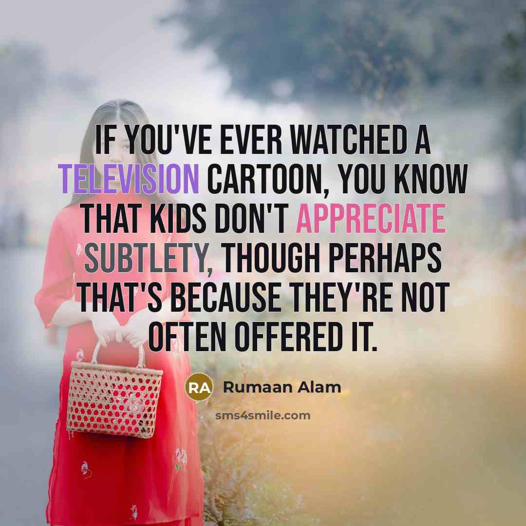 “If you've ever watched a television cartoon, you know that…” quote by Rumaan Alam