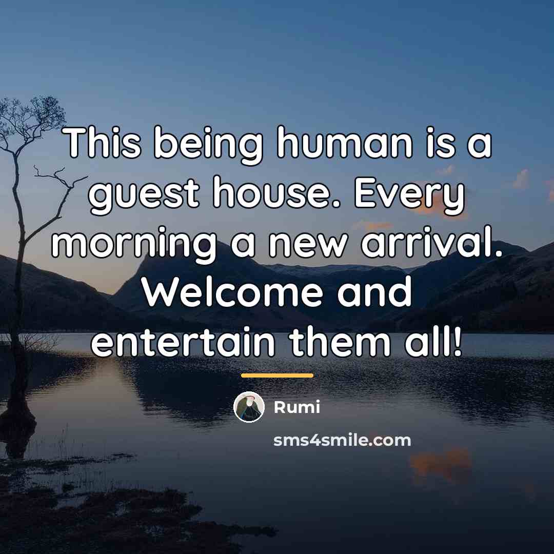 “This being human is a guest house. Every morning a…” quote by Rumi