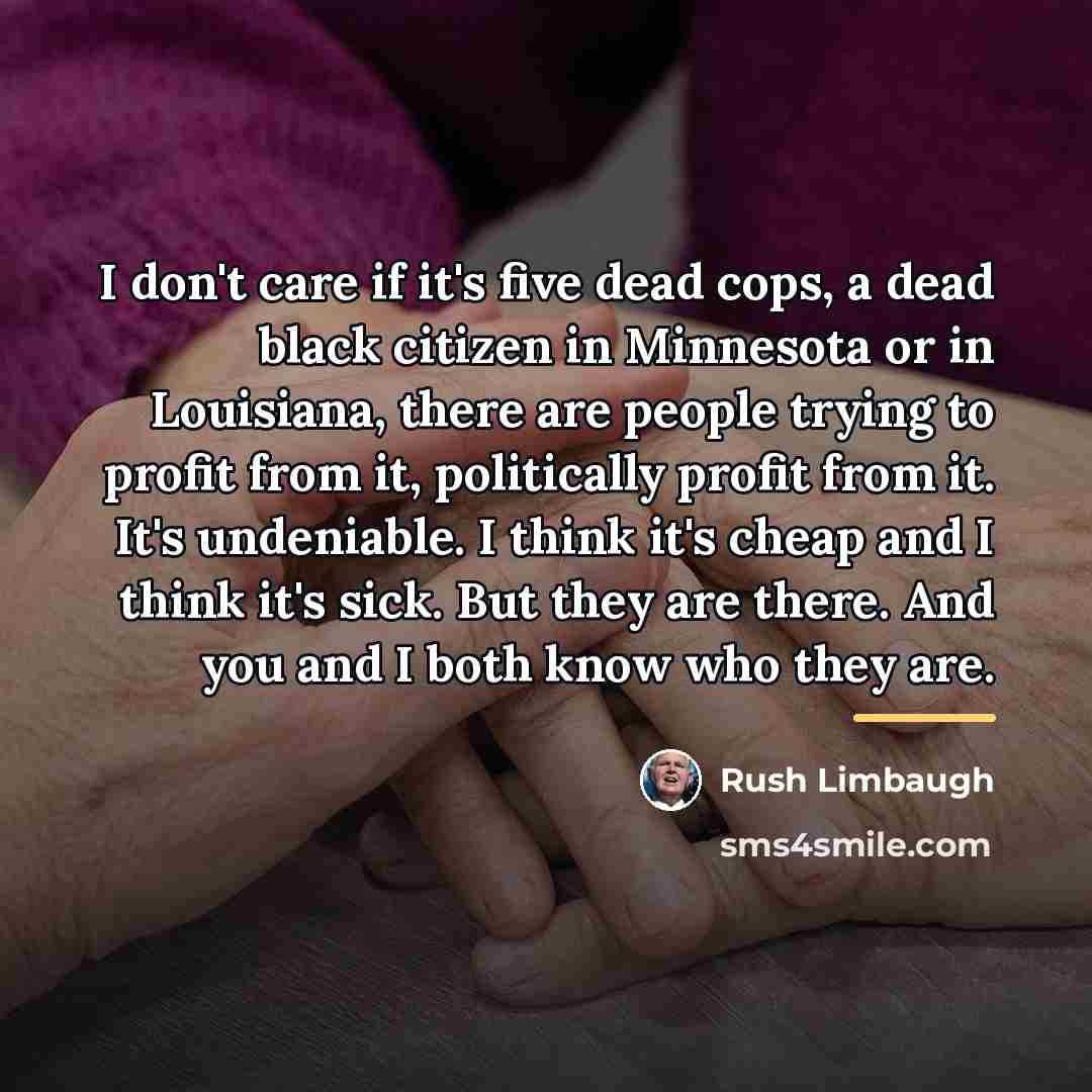 “I don't care if it's five dead cops, a dead…” quote by Rush Limbaugh