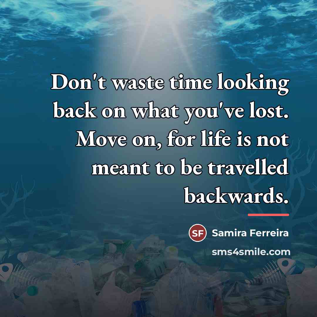 “Don't waste time looking back on what you've lost. Move…” quote by Samira Ferreira