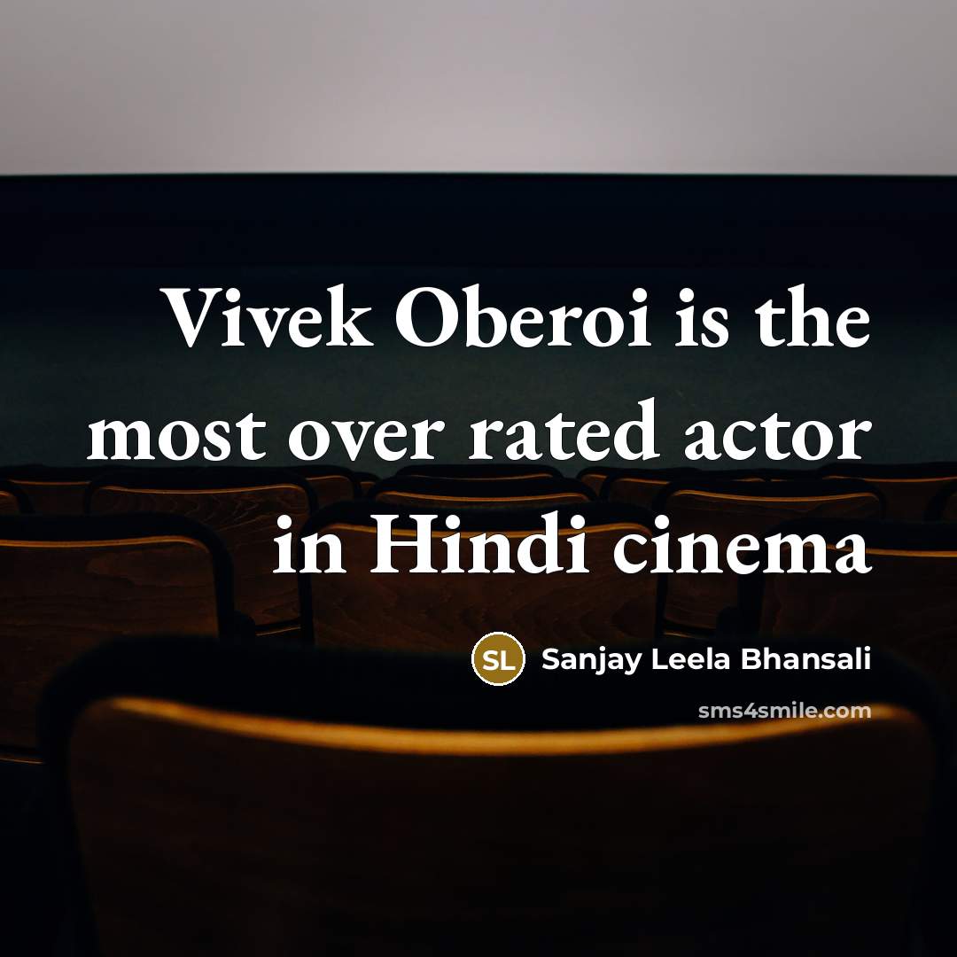 “Vivek Oberoi is the most over rated actor in Hindi…” quote by Sanjay Leela Bhansali