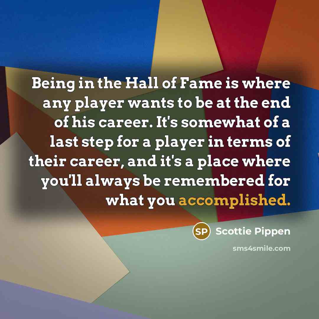 “Being in the Hall of Fame is where any player…” quote by Scottie Pippen