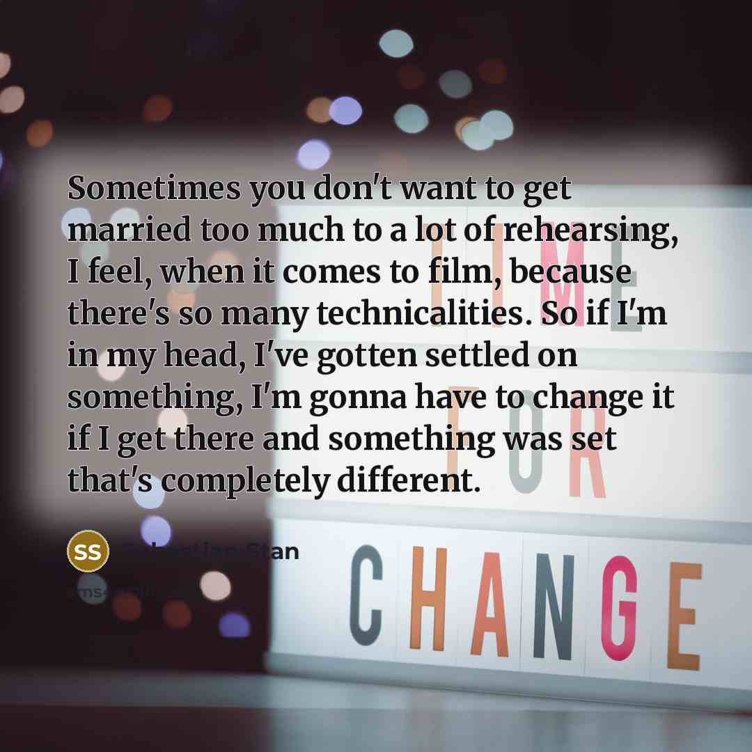 “Sometimes you don't want to get married too much to…” quote by Sebastian Stan