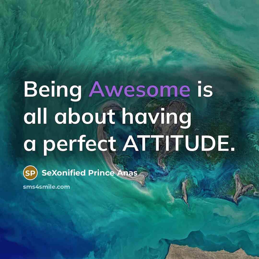 “Being Awesome is all about having a perfect ATTITUDE.…” quote by SeXonified Prince Anas