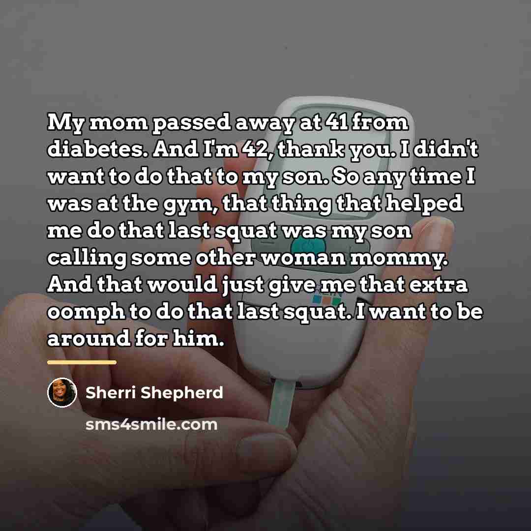 “My mom passed away at 41 from diabetes. And I'm…” quote by Sherri Shepherd