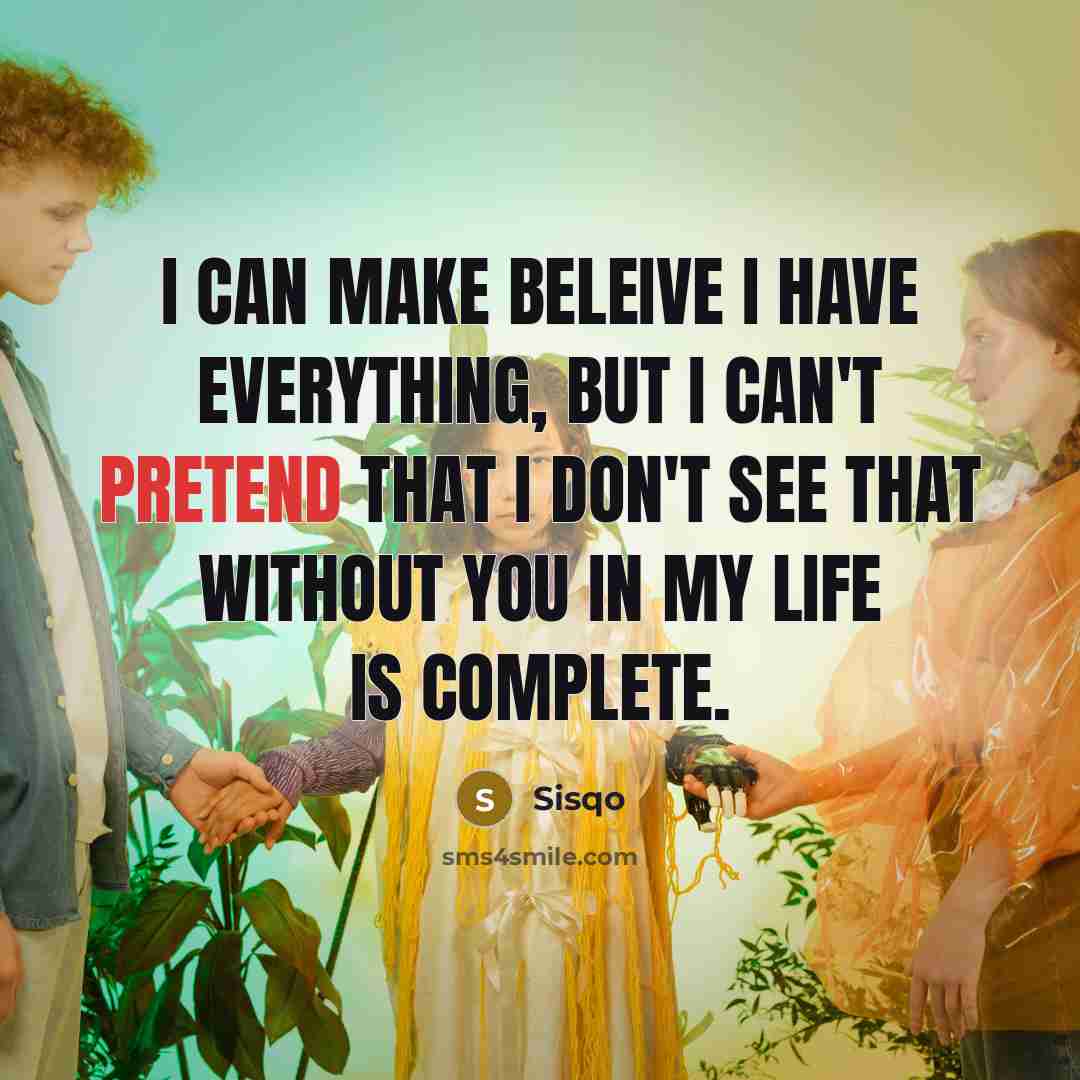 “I can make beleive I have everything, but I can't…” quote by Sisqo