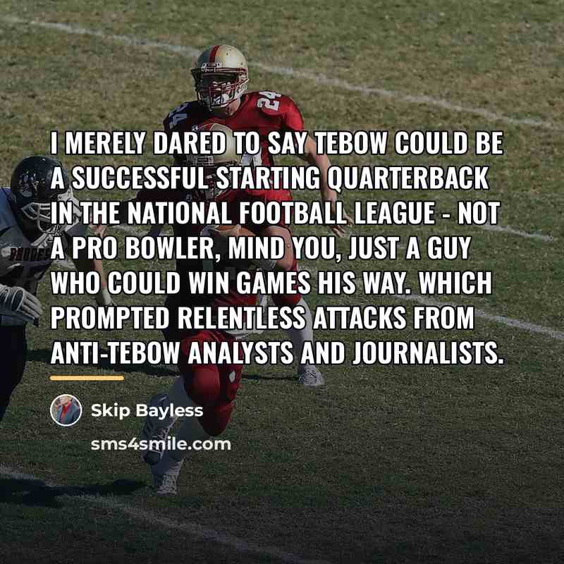 “I merely dared to say Tebow could be a successful…” quote by Skip Bayless