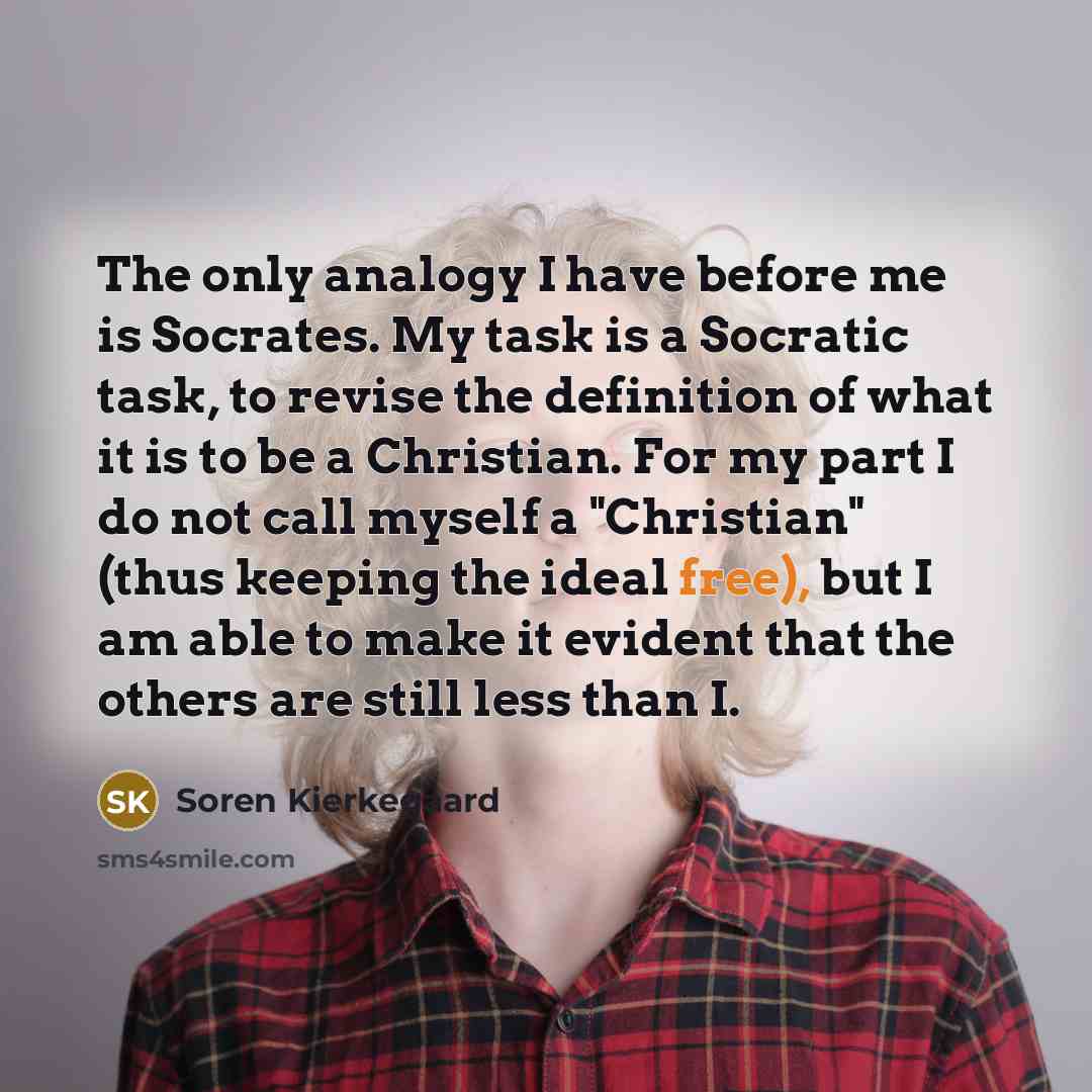 “The only analogy I have before me is Socrates. My…” quote by Soren Kierkegaard