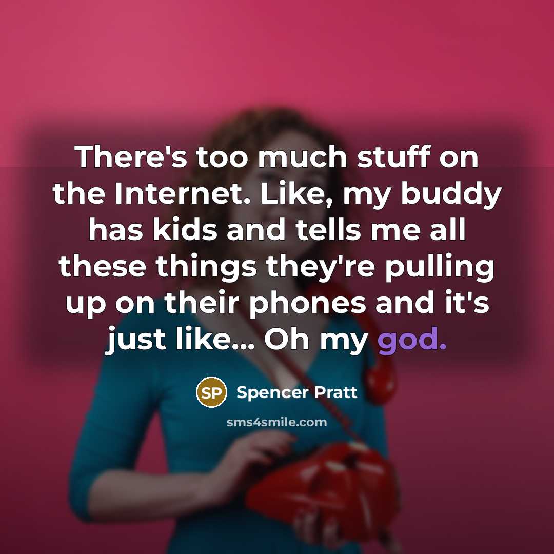 “There's too much stuff on the Internet. Like, my buddy…” quote by Spencer Pratt