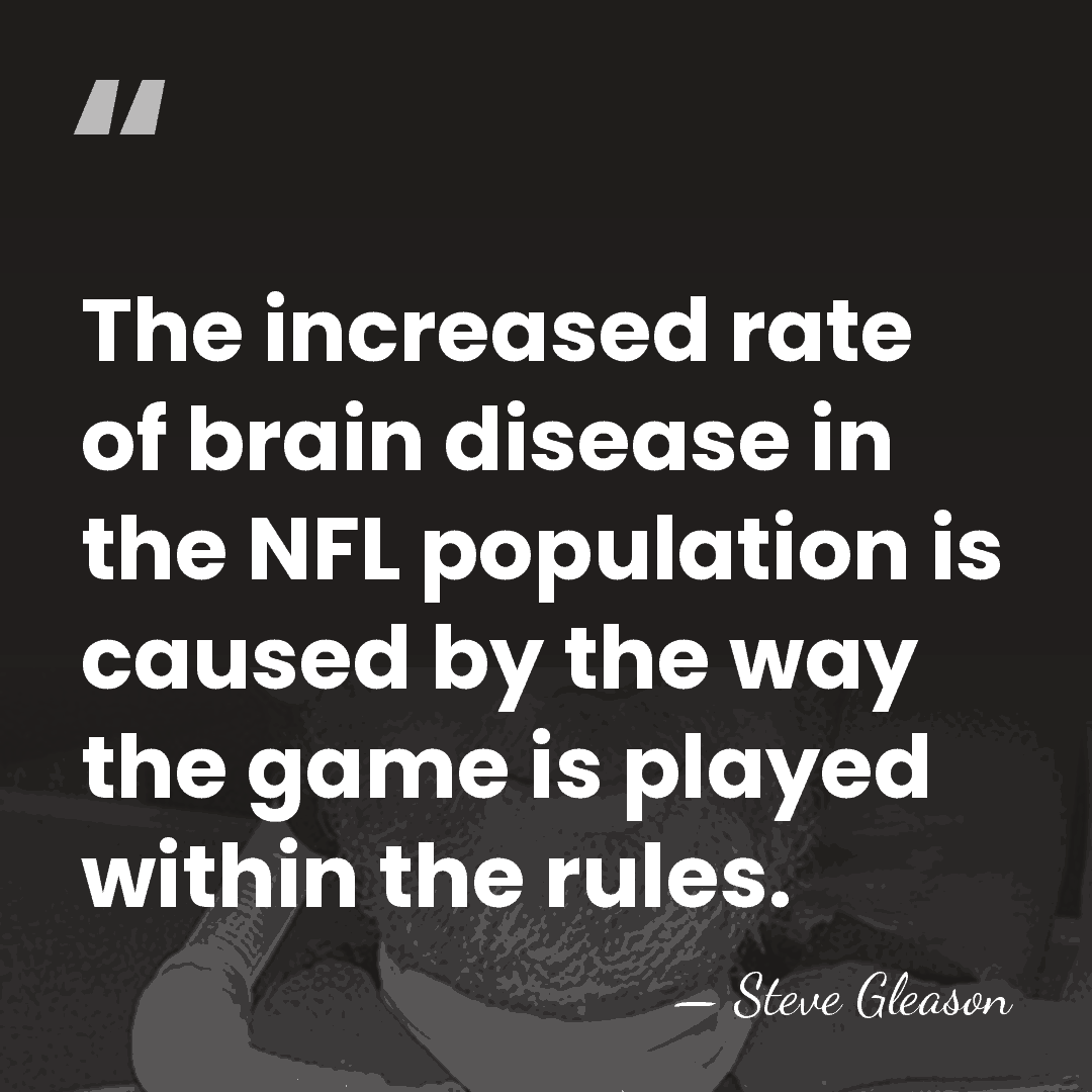 The increased rate of brain disease in the NFL population is caused&hellip; - Steve Gleason