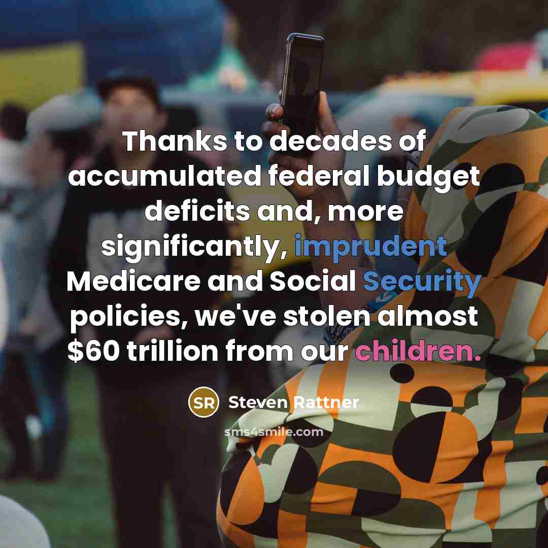 “Thanks to decades of accumulated federal budget deficits and, more…” quote by Steven Rattner