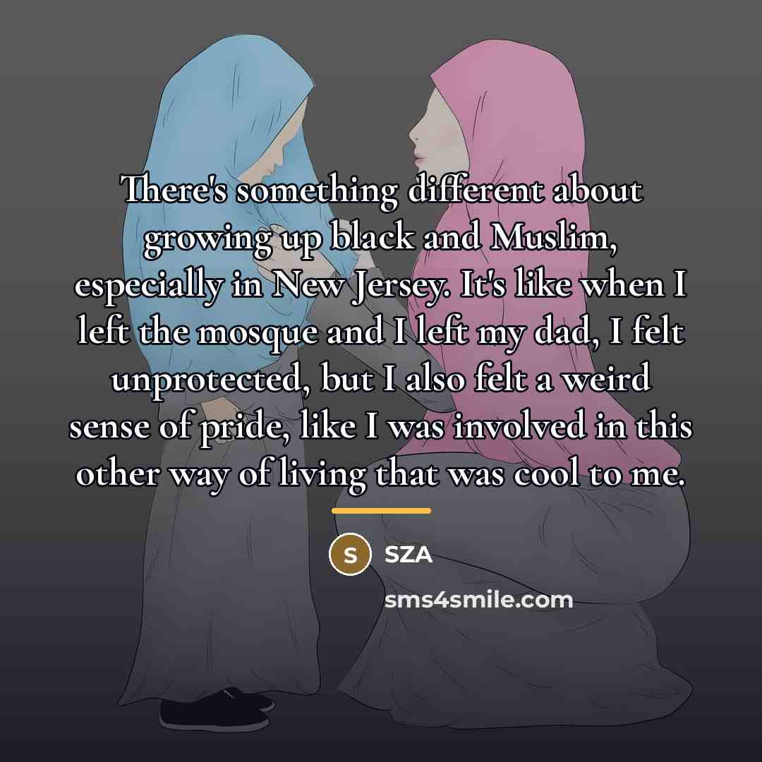 “There's something different about growing up black and Muslim, especially…” quote by SZA
