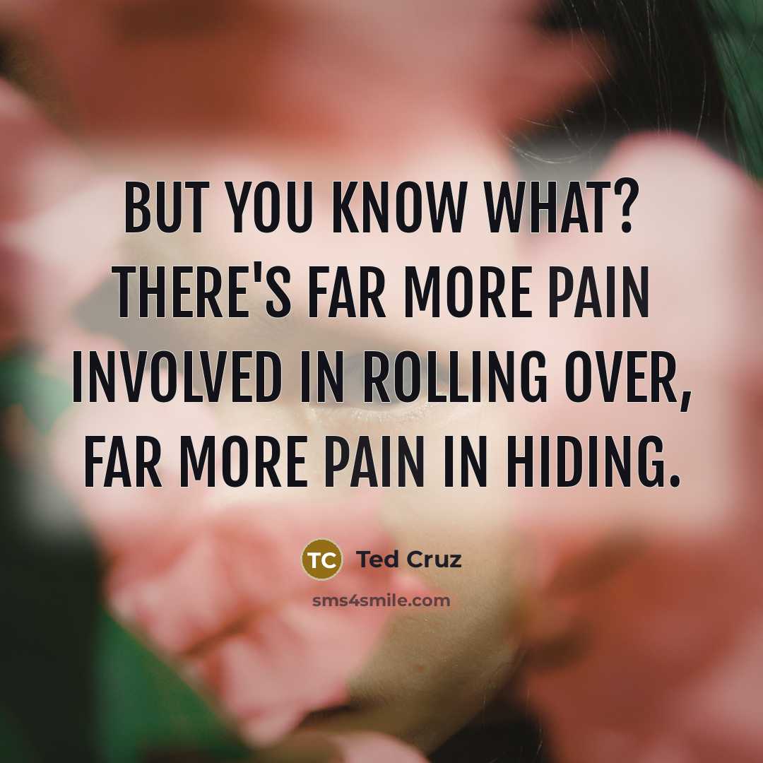 “But you know what? There's far more pain involved in…” quote by Ted Cruz