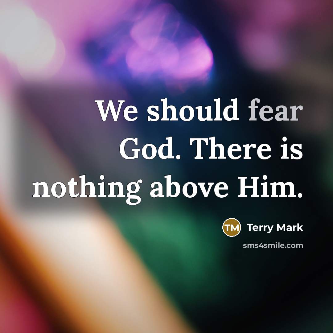 “We should fear God. There is nothing above Him.…” quote by Terry Mark