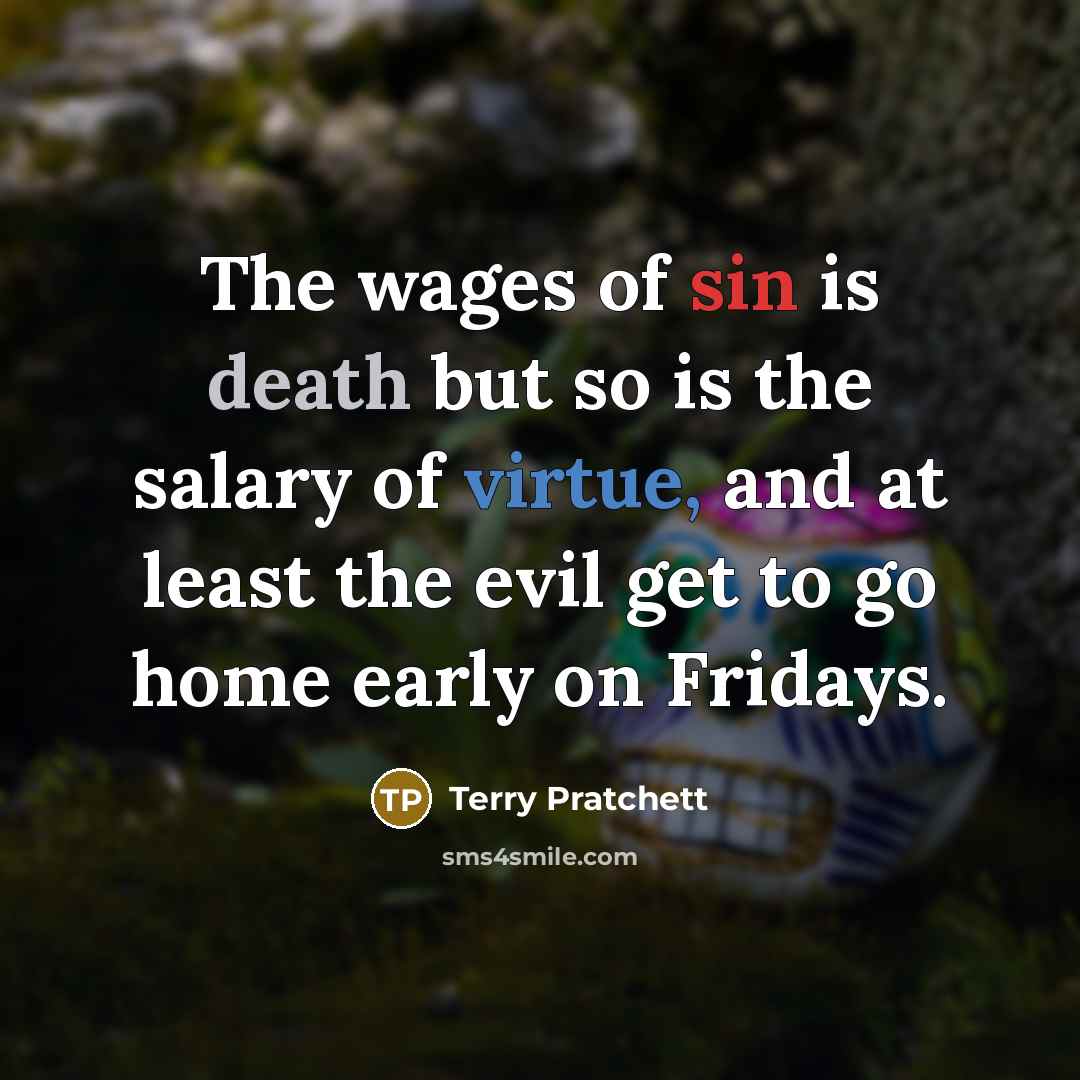 “The wages of sin is death but so is the…” quote by Terry Pratchett