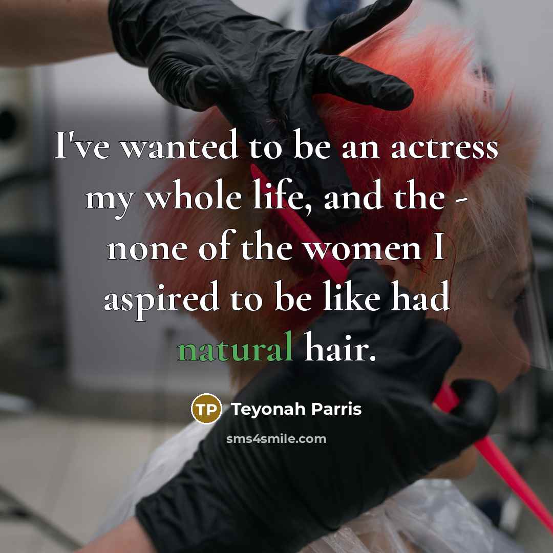 “I've wanted to be an actress my whole life, and…” quote by Teyonah Parris