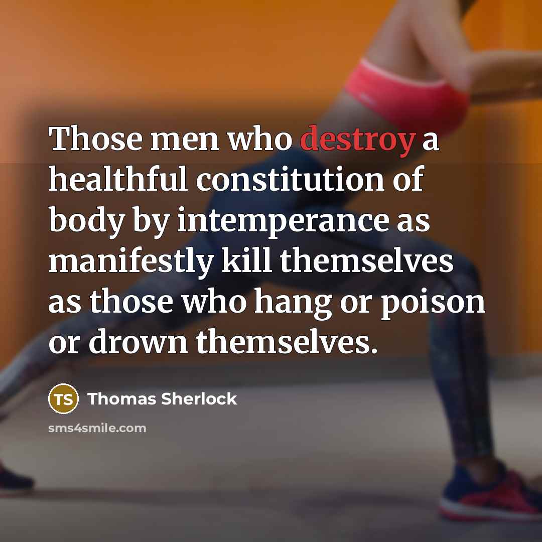 “Those men who destroy a healthful constitution of body by…” quote by Thomas Sherlock