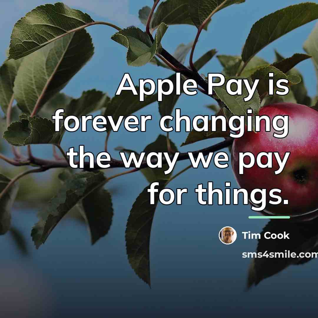 “Apple Pay is forever changing the way we pay for…” quote by Tim Cook