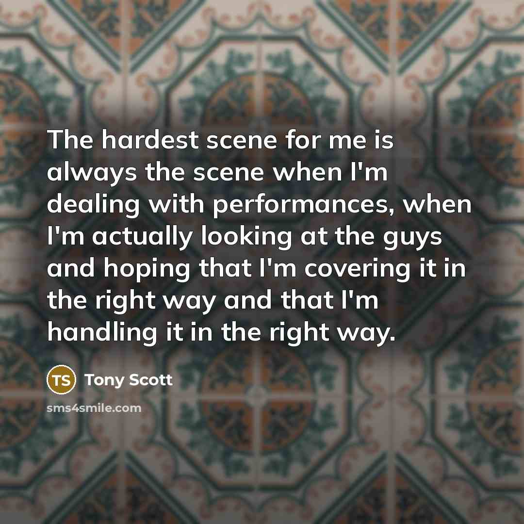 “The hardest scene for me is always the scene when…” quote by Tony Scott