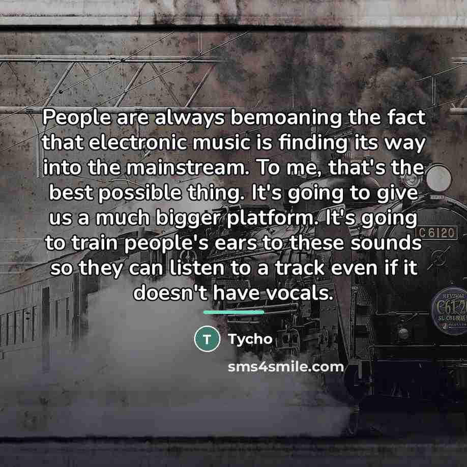 “People are always bemoaning the fact that electronic music is…” quote by Tycho