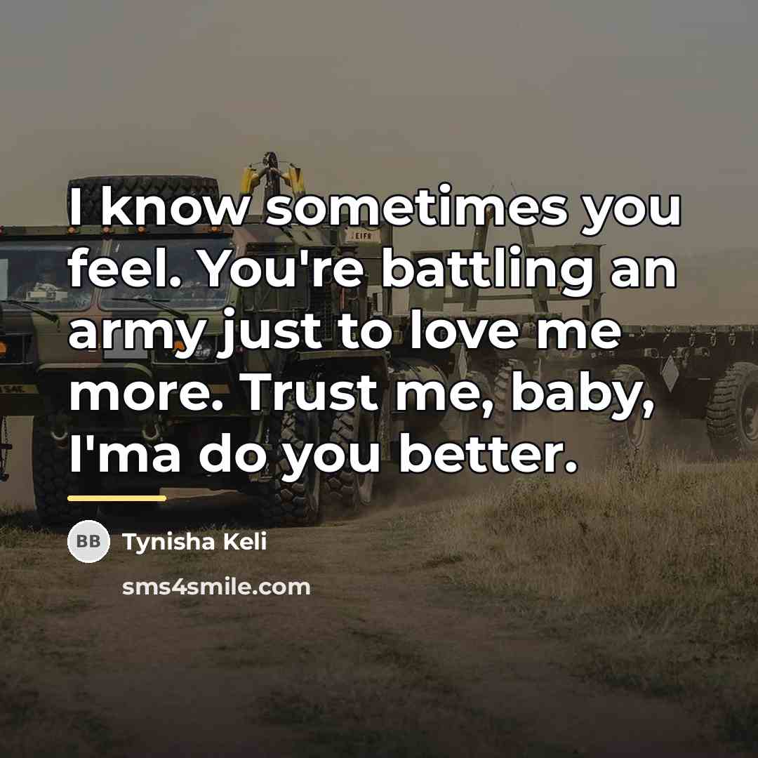 “I know sometimes you feel. You're battling an army just…” quote by Tynisha Keli