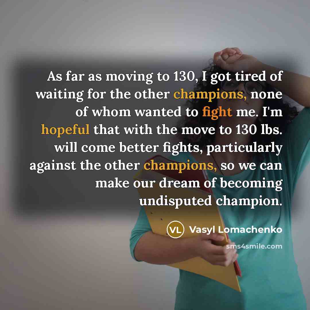 “As far as moving to 130, I got tired of…” quote by Vasyl Lomachenko