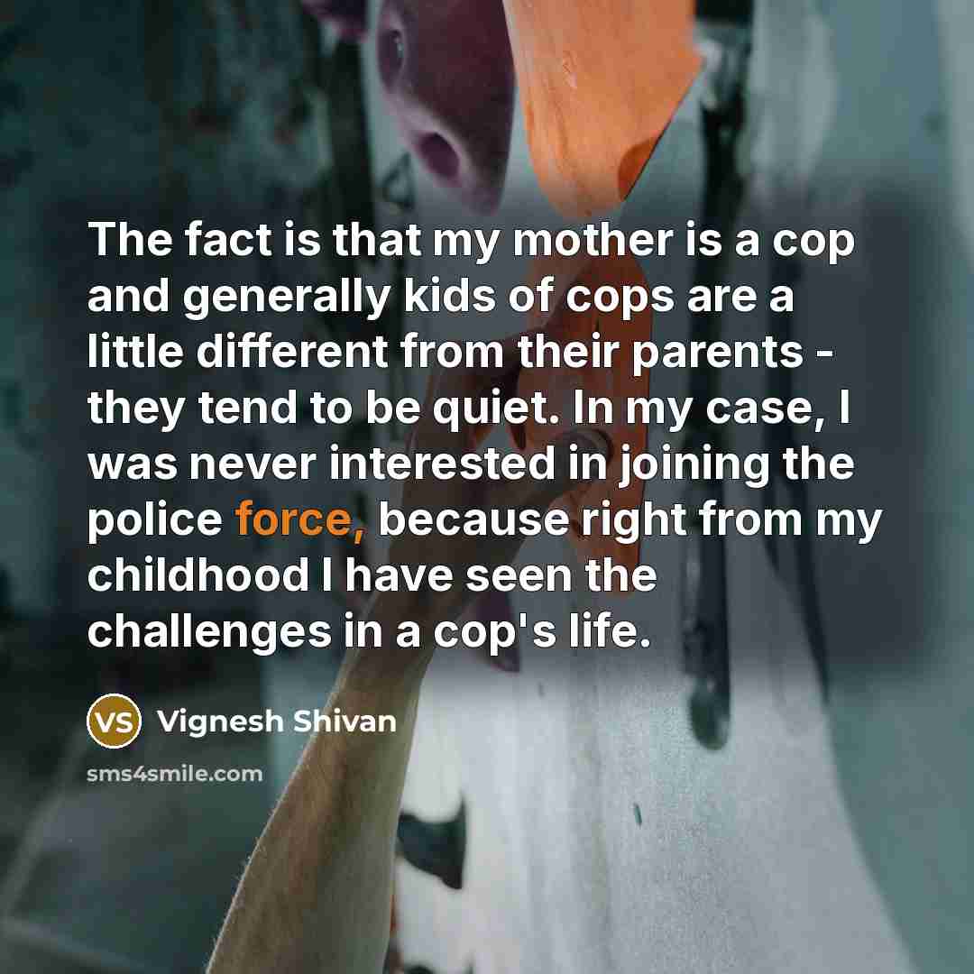 “The fact is that my mother is a cop and…” quote by Vignesh Shivan