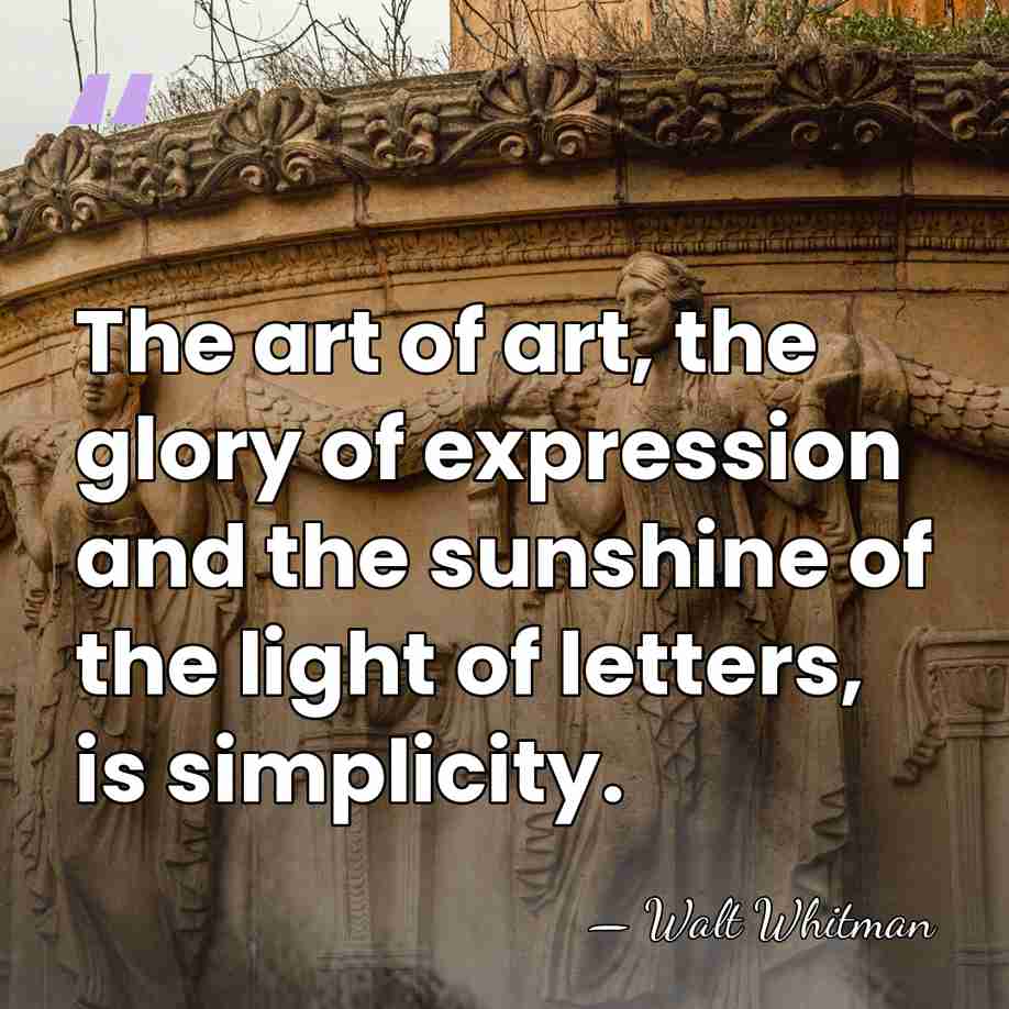 The art of art, the glory of expression and the sunshine of&hellip; - Walt Whitman