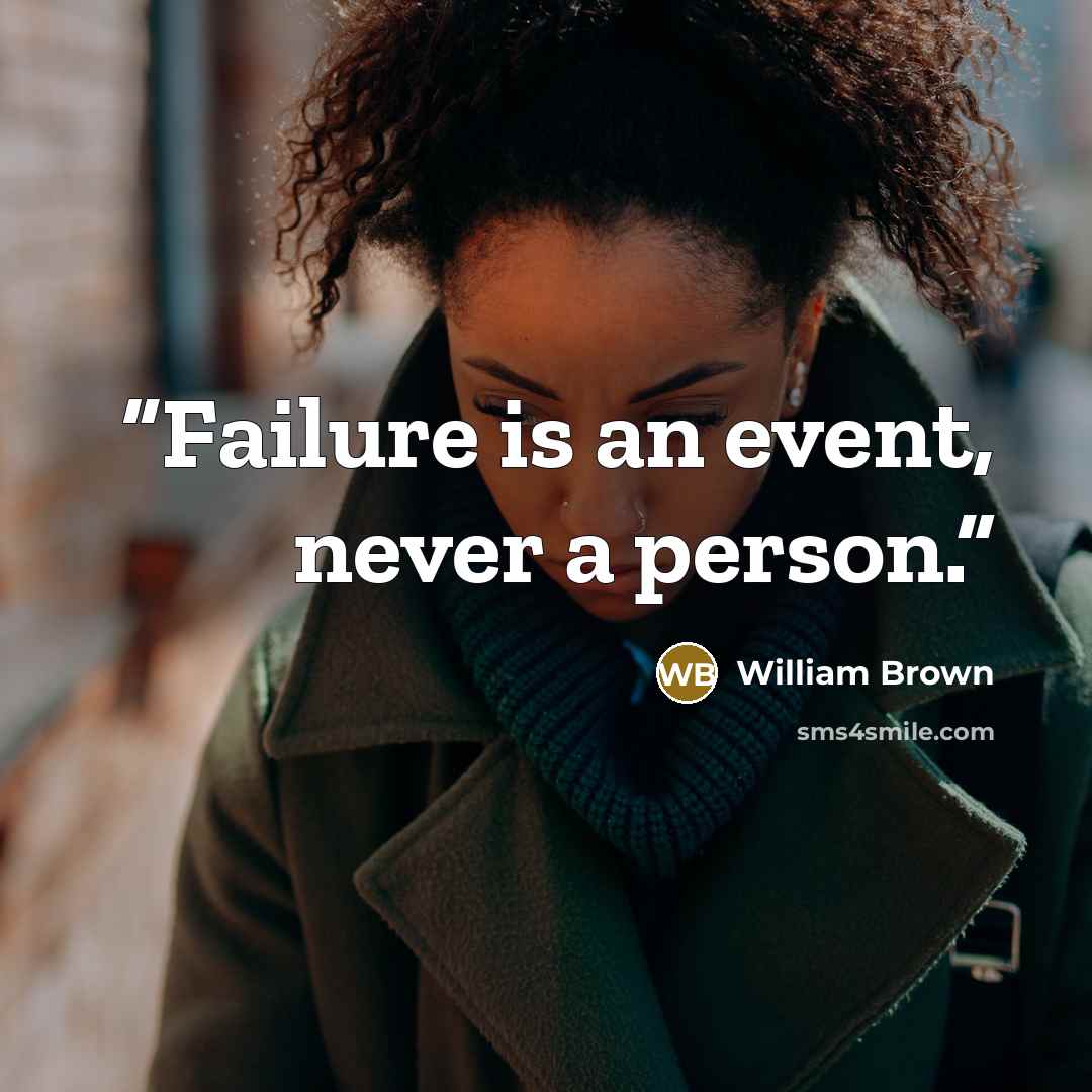 “Failure is an event, never a person.” quote by William Brown